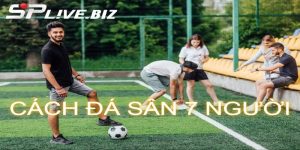 Cách đá sân 7 người