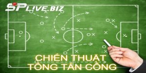 Tìm Hiểu Chiến Thuật Tổng Tấn Công Ép Đối Thủ Như Ép Giò