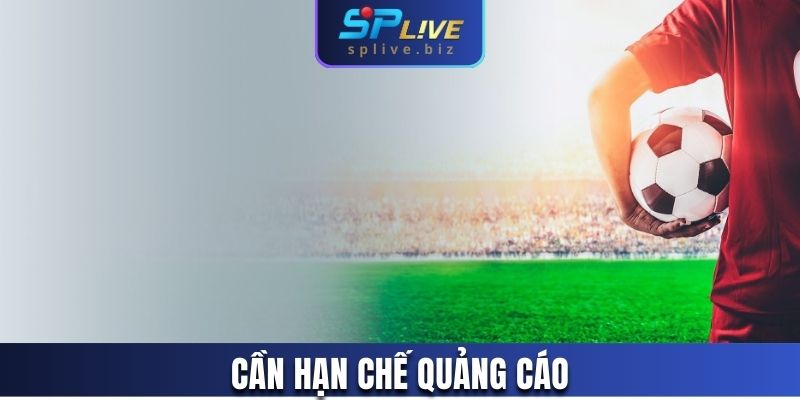 Cần hạn chế quảng cáo