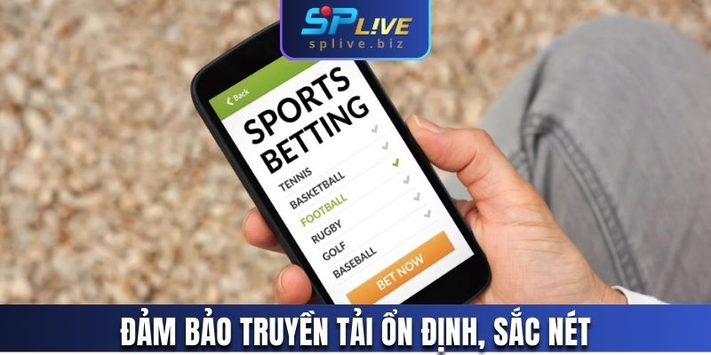 Đảm bảo truyền tải ổn định, sắc nét