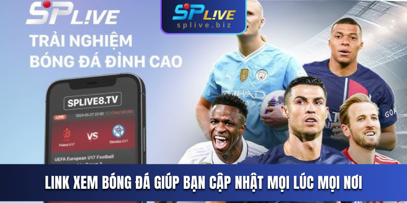 Link xem bóng đá giúp bạn cập nhật mọi lúc mọi nơi