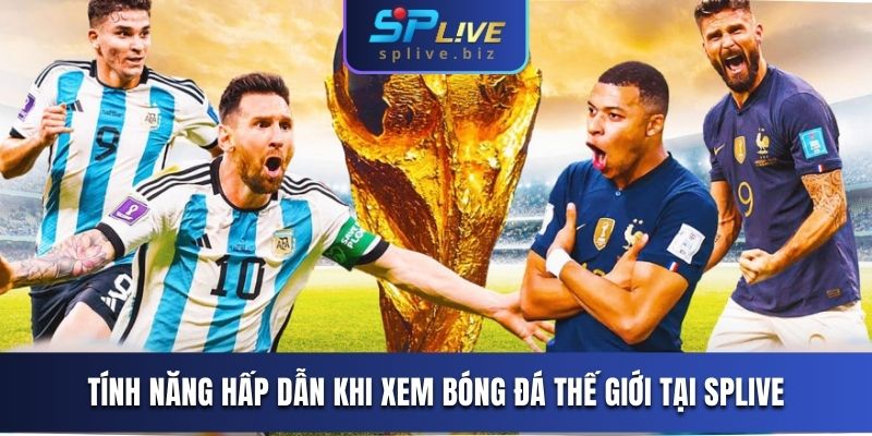 Tính năng hấp dẫn khi xem bóng đá thế giới